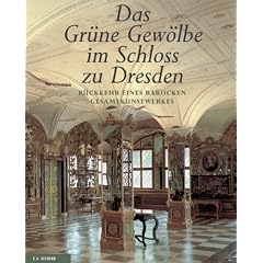 Das Gr�ne Gew�lbe im Schloss zu Dresden: R�ckkehr eines barocken Gesamtkunstwerkes
