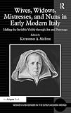 Wives, widows, mistresses, and nuns in early modern Italy : making the invisible visible through art and patronage