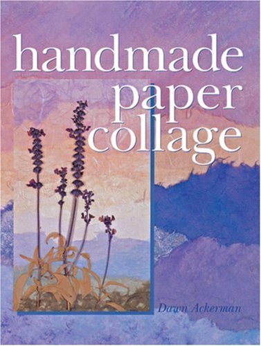 Handmade Paper Collage by Ackerman, Dawn (2003) Paperback