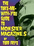 The Take-Me-With-You Guide to Monster Magazines