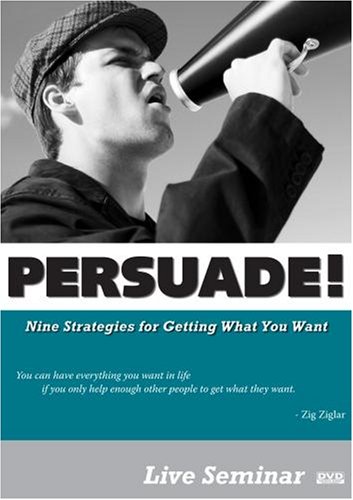 PERSUADE! Nine Strategies for Getting What You Want