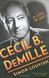 Cecil B. DeMille: A Life in Art