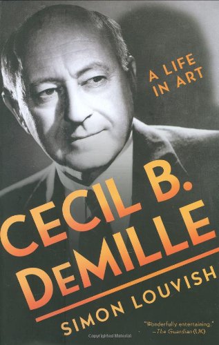 Cecil B. DeMille: A Life in Art, by Simon Louvish