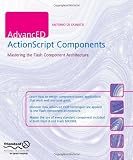 AdvancED ActionScript Components: Mastering the Macromedia Component Architecture: Mastering the Flash Component Architecture