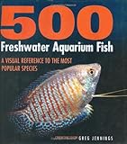 500 freshwater aquarium fish : a visual reference to the most popular species