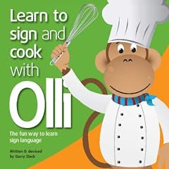 Learn to Sign and Cook with Olli: The Fun Way to Learn Sign Language (Learn to Sign with Olli)