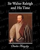 Sir Walter Raleigh and His Time