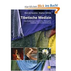 Tibetische Medizin: Eine Einf�hrung in Geschichte, Philosophie, Heilpraxis und Arzneimittelkunde