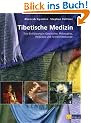 Tibetische Medizin: Eine Einf�hrung in Geschichte, Philosophie, Heilpraxis und Arzneimittelkunde