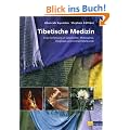 Tibetische Medizin: Eine Einf�hrung in Geschichte, Philosophie, Heilpraxis und Arzneimittelkunde