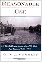 Reasonable Use: The People, the Environment, and the State, New England 1790-1930