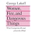 Women, Fire, and Dangerous Things