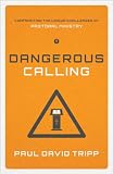 Dangerous Calling: Confronting the Unique Challenges of Pastoral Ministry