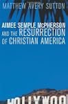 Aimee Semple McPherson and the Resurr...