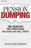 Pension Dumping: The Reasons, the Wreckage, the Stakes for Wall Street
