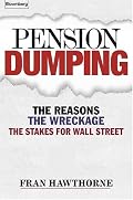 Pension Dumping: The Reasons, the Wreckage, the Stakes for Wall Street