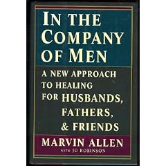 In the Company of Men: A New Approach to Healing for Husbands, Fathers, and Friends