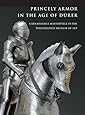 Princely Armor in the Age of D&uuml;rer: A Renaissance Masterpiece in the Philadelphia Museum of Art
