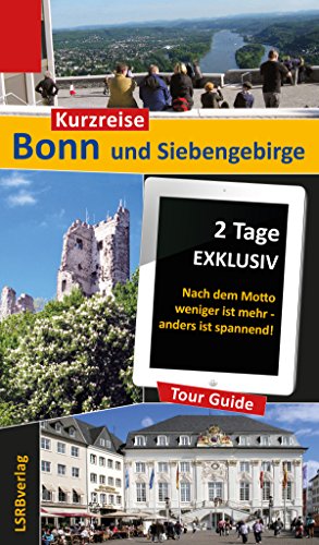 Kurzreise Bonn und Siebengebirge: 2 Tage EXKLUSIV - Nach dem Motto weniger ist mehr - anders ist spannend! (German Edition)