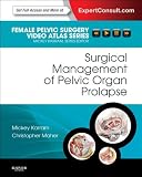 Surgical Management of Pelvic Organ Prolapse: Female Pelvic Surgery Video Atlas Series: Expert Consult: Online (Female Pelvic Video Surgery Atlas Series)