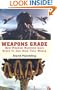 Weapons Grade: How Modern Warfare Gave Birth to Our High-Tech World
