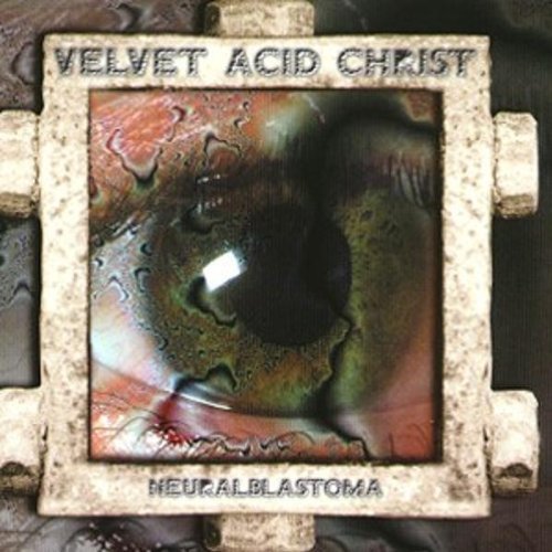 Velvet Acid Christ - Neuralblastoma - Zortam Music