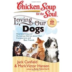 Chicken Soup for the Soul: Loving Our Dogs: Heartwarming and Humorous Stories about our Companions and Best Friends