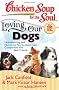Chicken Soup for the Soul: Loving Our Dogs: Heartwarming and Humorous Stories about Our Companions and Best Friends (Chicken Soup for the Soul (Quality Paper))