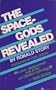 The Space-Gods Revealed: A Close Look at the Theories of Erich Von Daniken