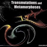 Transmutations & Metamorphoses