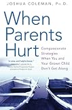 When Parents Hurt: Compassionate Strategies When You and Your Grown Child Don't Get Along
