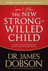 The New Strong-Willed Child: Birth Through Adolescence