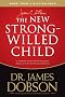 The New Strong-Willed Child: Birth Through Adolescence