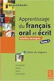 Apprentissage du fran�ais oral et �crit : Adultes immigr�s, tome 1