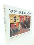 Movable books : an illustrated history : pages & pictures of folding, revolving, dissolving, mechanical, scenic, panoramic, dimensional, changing, pop-up and other novelty books from the collection of