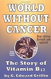 A World without Cancer: The Story of Vitamin B17