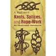 Knots, Splices and Rope Work: An Illustrated Handbook