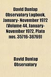David Dunlap Observatory Logbook - January- November 1972 (Volume 44 - January- November 1972 - Plate nos. 35716-36769)