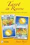 Tarot in Reverse: Making Sense of the Upside Down Cards in a Tarot Spread