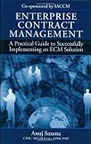 Enterprise Contract Management: A Practical Guide to Successfully Implementing an ECM Solution