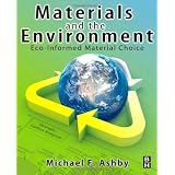 Materials and the Environment: Eco-informed Material Choice ~ M. F. Ashby