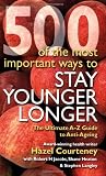 500 of the most important ways to stay younger longer : the ultimate A-Z guide to anti-ageing