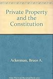 Private property and the Constitution