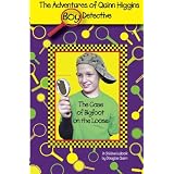 The Adventures of Quinn Higgins Boy Detective: The Case of Bigfoot on the Loose