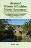 Beyond where Wiltshire meets Somerset : 20 more best walks in the country around Bath, Bradford on Avon, Trowbridge, Westbury, Warminster & Frome - plus Box and Corsham