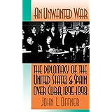 an unwanted war the diplomacy of the united states and spain over cuba 1895 1898