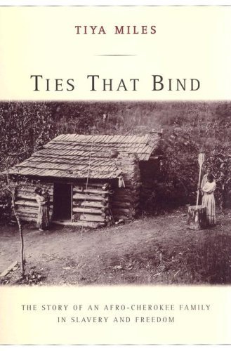 Ties That Bind: The Story of an Afro-Cherokee Family in Slavery and Freedom by Tiya Miles (2006-08-07)