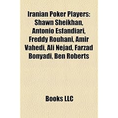 Iranian Poker Players: Shawn Sheikhan, Antonio Esfandiari, Freddy Rouhani, Amir Vahedi, Ali Nejad, Farzad Bonyadi, Ben Roberts