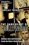 The Dark Heart of Hollywood : Glamour, Guns and Gambling - Inside the Mafia's Global Empire