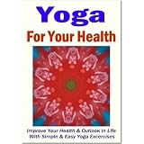 Yoga for Your Health - The Ultimate Yoga Guide!